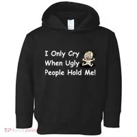 I Only Cry When Ugly People Hold Me Toddler Hoodie thumb 0