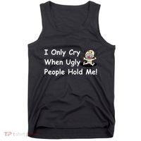 I Only Cry When Ugly People Hold Me Tank Top thumb 0