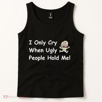 I Only Cry When Ugly People Hold Me Tank Top thumb 2