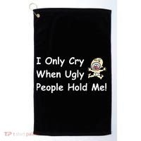 I Only Cry When Ugly People Hold Me Golf Towel thumb 0