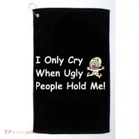 I Only Cry When Ugly People Hold Me Golf Towel thumb 0