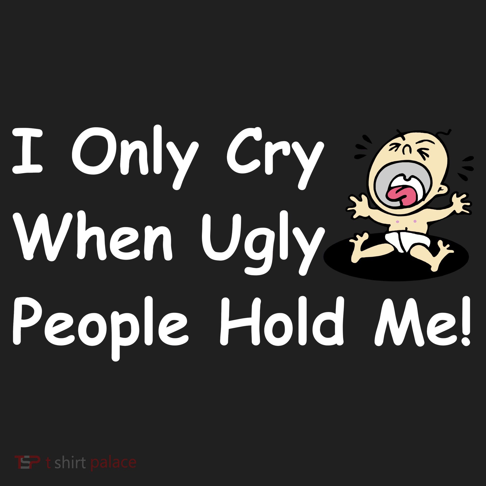 I Only Cry When Ugly People Hold Me Golf Towel