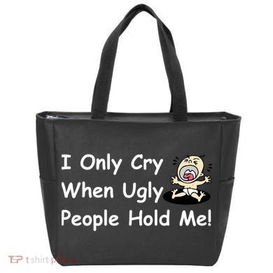 I Only Cry When Ugly People Hold Me Tote Bag