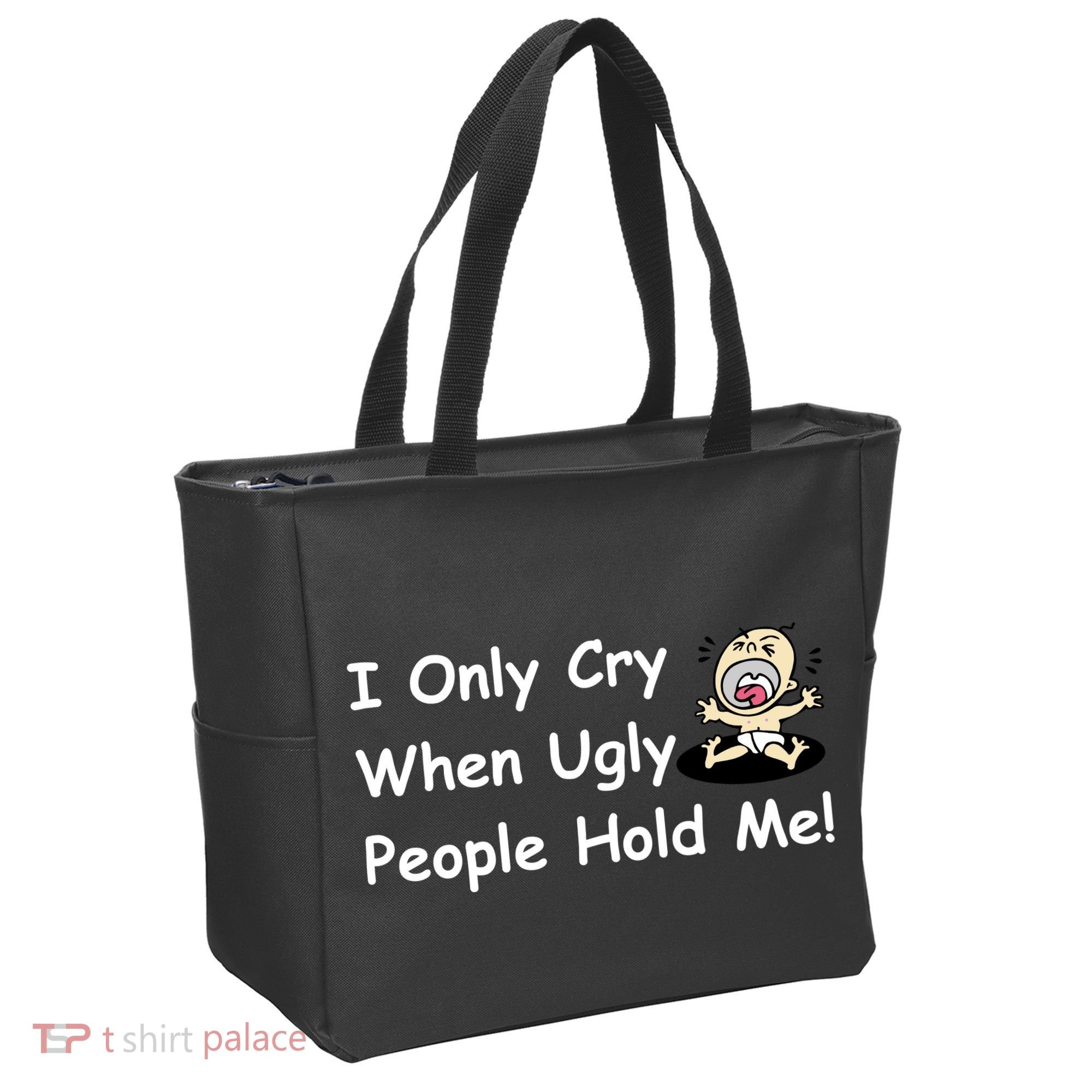 I Only Cry When Ugly People Hold Me Tote Bag