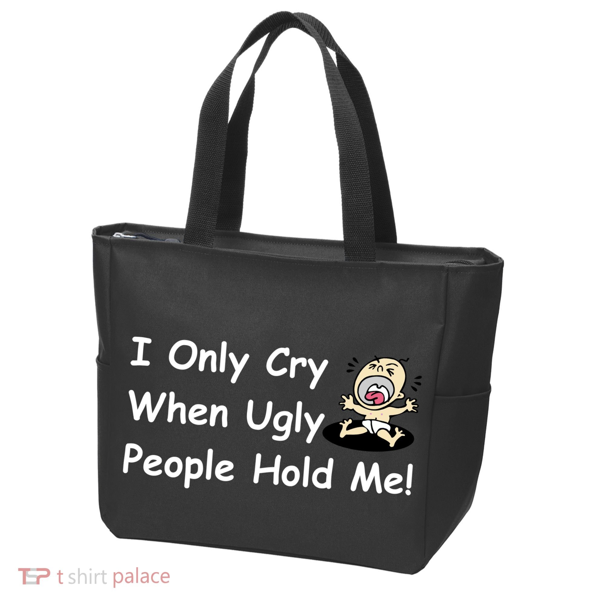 I Only Cry When Ugly People Hold Me Tote Bag