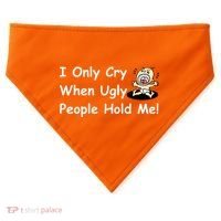 I Only Cry When Ugly People Hold Me USA-Made Doggie Bandana thumb 0