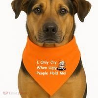 I Only Cry When Ugly People Hold Me USA-Made Doggie Bandana thumb 1