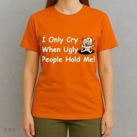I Only Cry When Ugly People Hold Me T-Shirt thumb 4