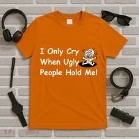 I Only Cry When Ugly People Hold Me T-Shirt thumb 5