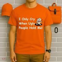 I Only Cry When Ugly People Hold Me T-Shirt thumb 6