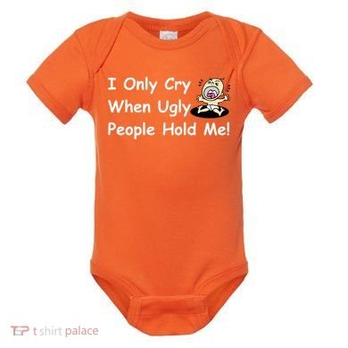 I Only Cry When Ugly People Hold Me Baby Bodysuit