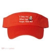 I Only Cry When Ugly People Hold Me Visor thumb 0