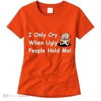 I Only Cry When Ugly People Hold Me Women's T-Shirt thumb 0