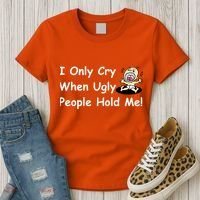 I Only Cry When Ugly People Hold Me Women's T-Shirt thumb 3