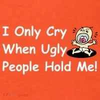 I Only Cry When Ugly People Hold Me Women's T-Shirt thumb 6