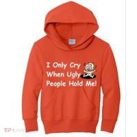 I Only Cry When Ugly People Hold Me Kids Hoodie thumb 0