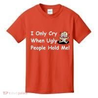 I Only Cry When Ugly People Hold Me Kids T-Shirt thumb 0