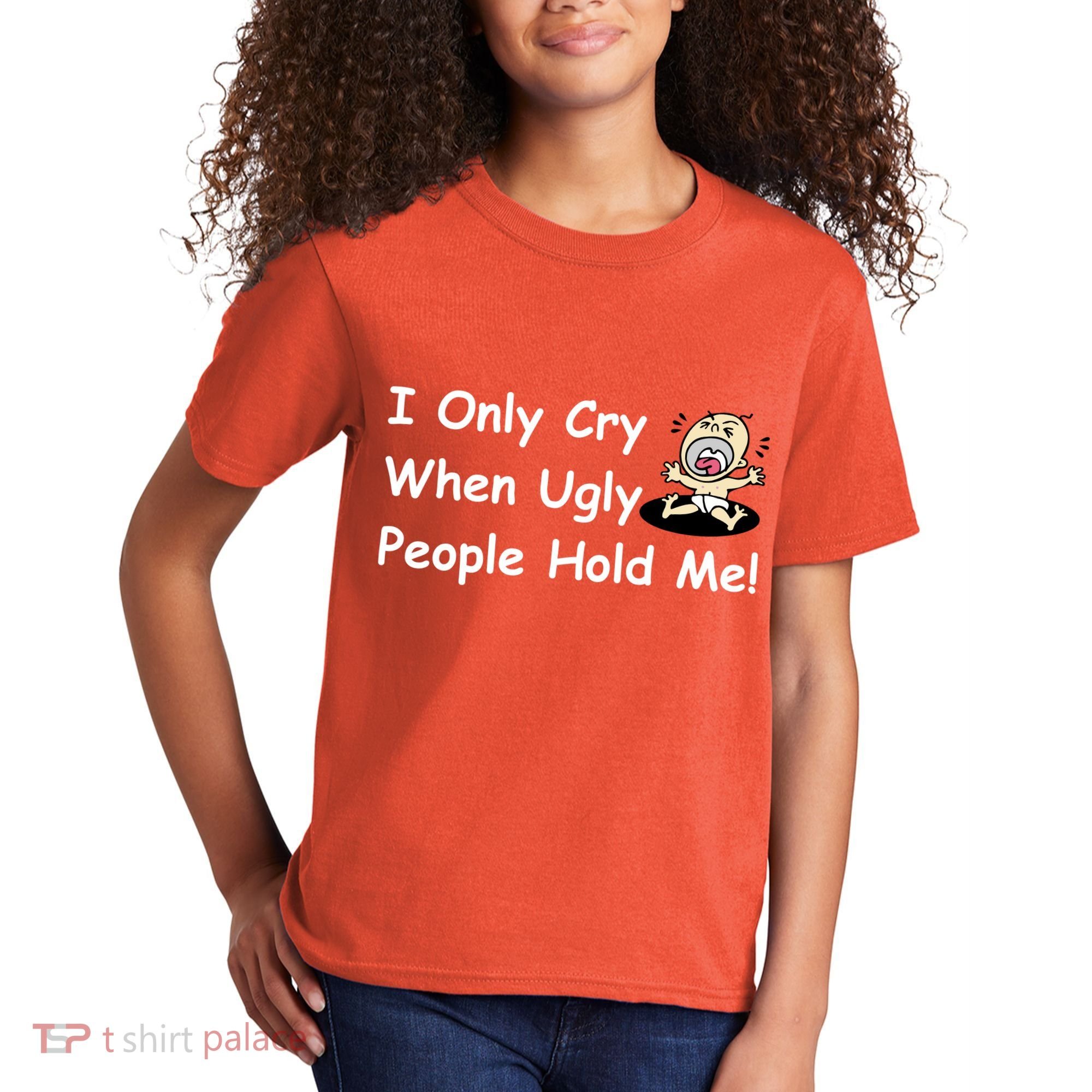 I Only Cry When Ugly People Hold Me Kids T-Shirt
