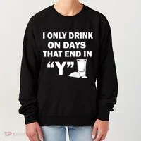I only Drink On Days That End in Y Women's Sweatshirt thumb 0