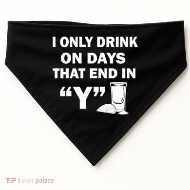 I only Drink On Days That End in Y USA-Made Doggie Bandana