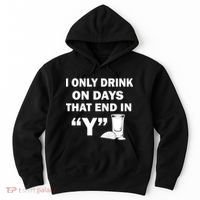 I only Drink On Days That End in Y Hoodie thumb 0