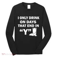 I only Drink On Days That End in Y Long Sleeve Shirt thumb 0