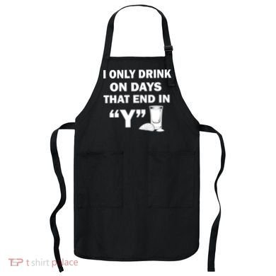 I only Drink On Days That End in Y Apron