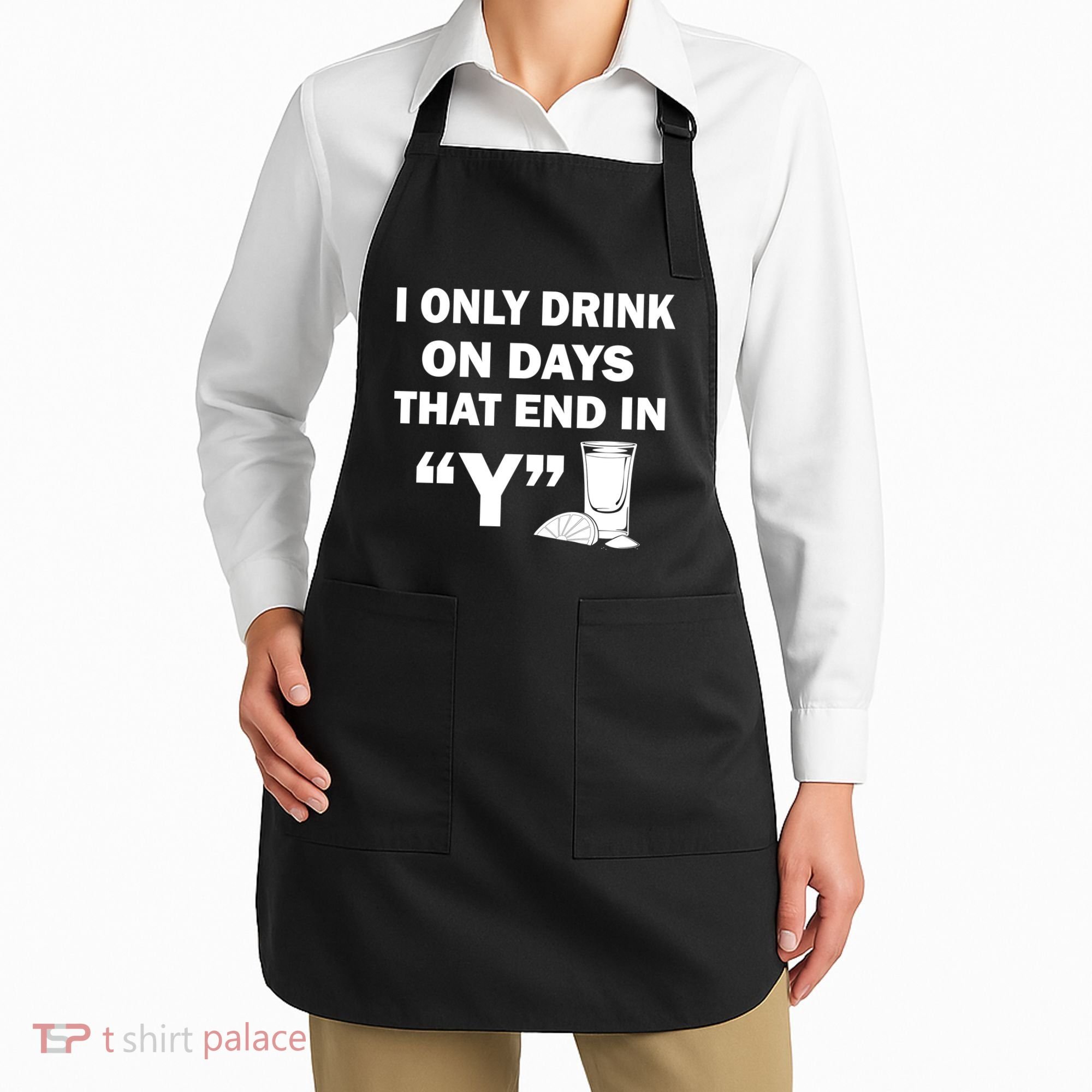 I only Drink On Days That End in Y Apron
