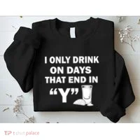 I only Drink On Days That End in Y Sweatshirt thumb 2