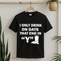 I only Drink On Days That End in Y T-Shirt thumb 2