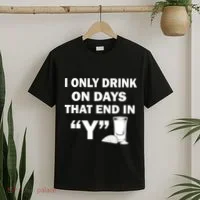 I only Drink On Days That End in Y T-Shirt thumb 2