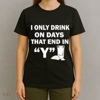 I only Drink On Days That End in Y T-Shirt thumb 4