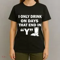 I only Drink On Days That End in Y T-Shirt thumb 4