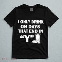 I only Drink On Days That End in Y T-Shirt thumb 5