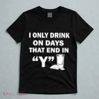 I only Drink On Days That End in Y T-Shirt thumb 5