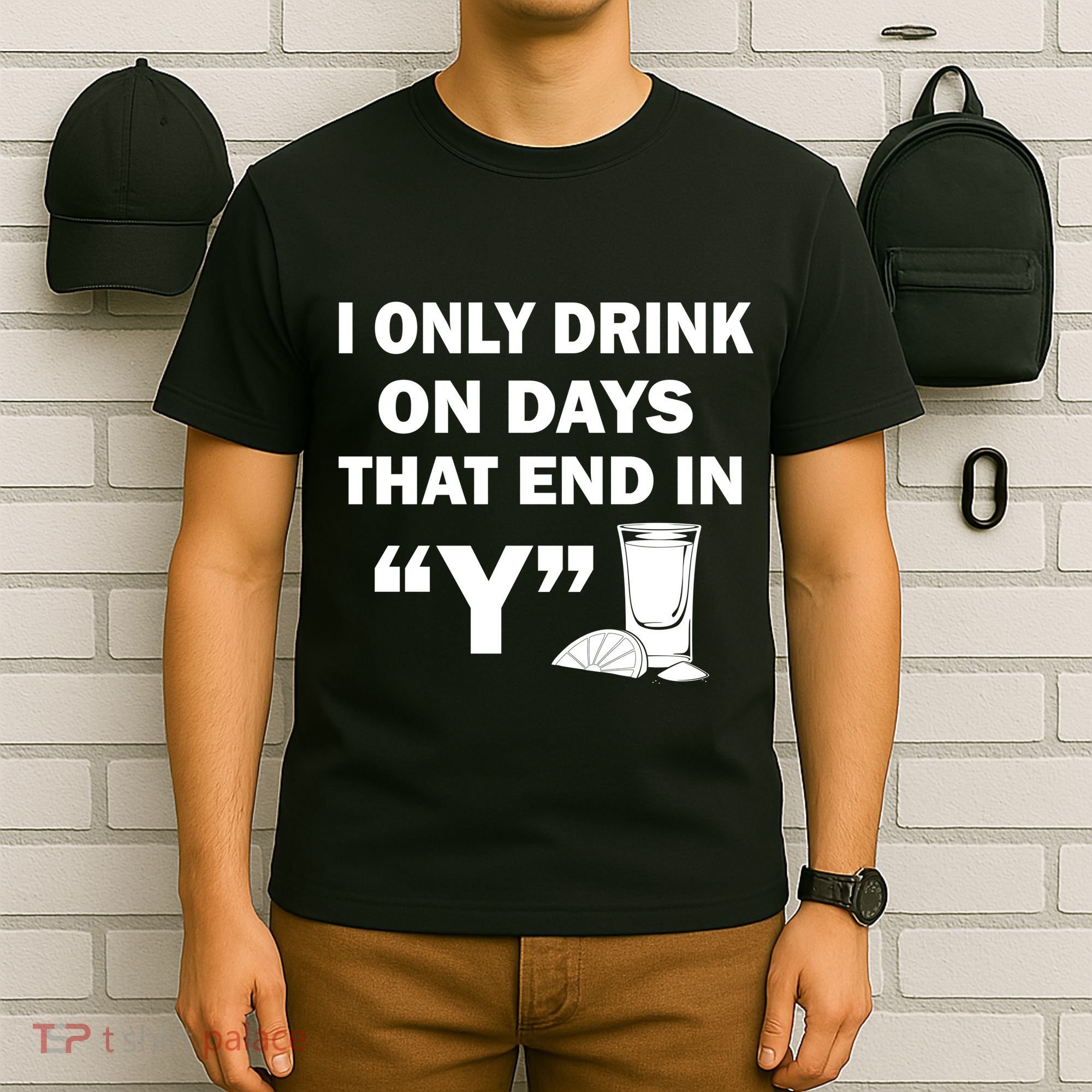 I only Drink On Days That End in Y T-Shirt