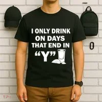 I only Drink On Days That End in Y T-Shirt thumb 6
