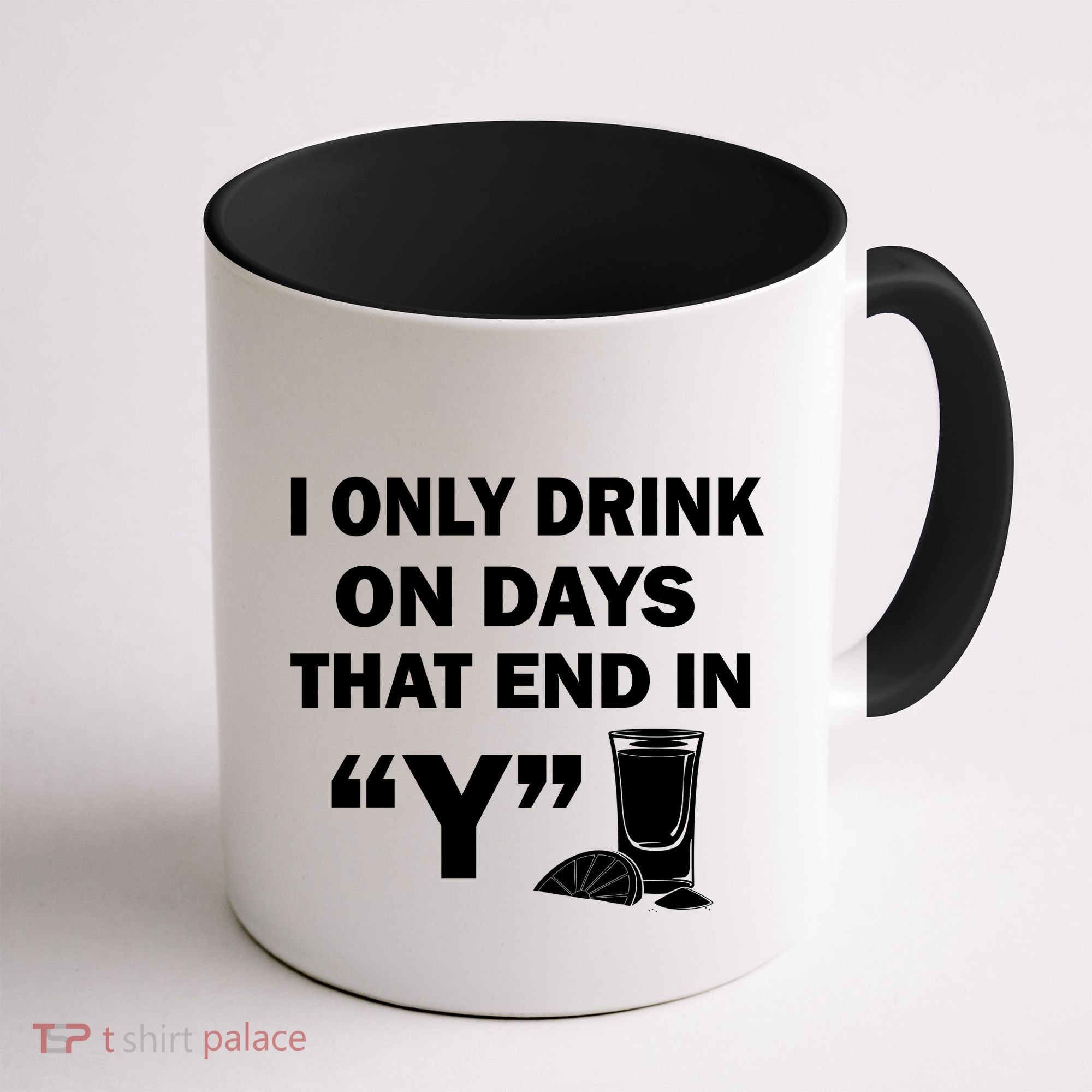 I only Drink On Days That End in Y Coffee Mug