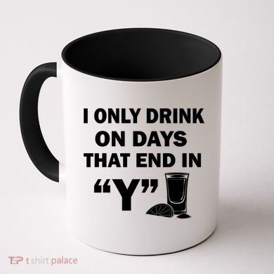I only Drink On Days That End in Y Coffee Mug