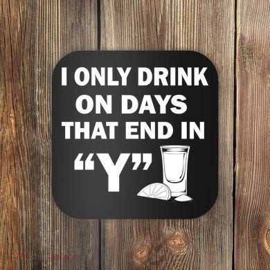 I only Drink On Days That End in Y Coaster
