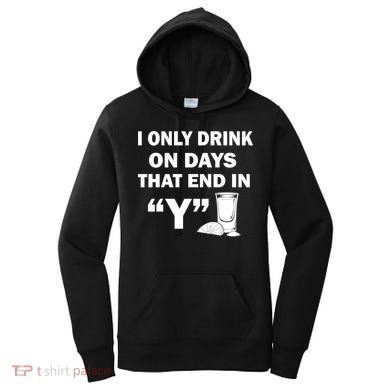 I only Drink On Days That End in Y Women's Hoodie
