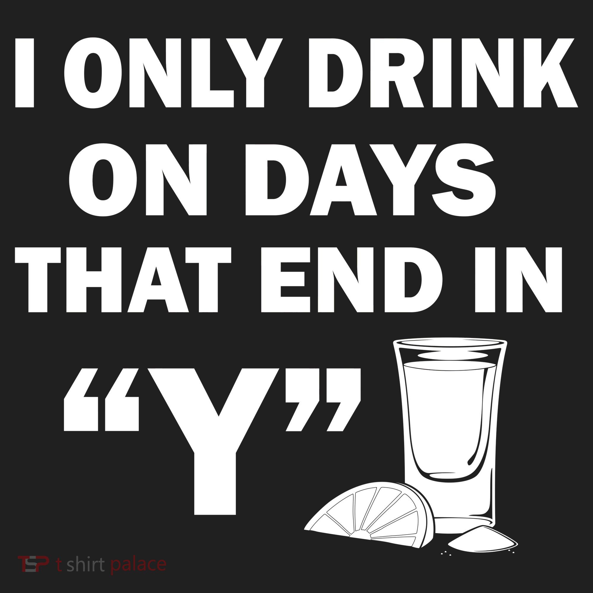 I only Drink On Days That End in Y Tumbler