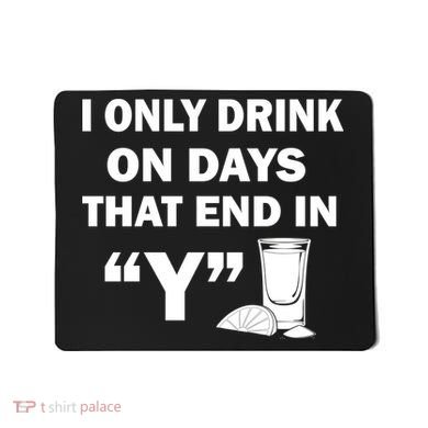 I only Drink On Days That End in Y Mousepad