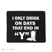 I only Drink On Days That End in Y Mousepad thumb 0