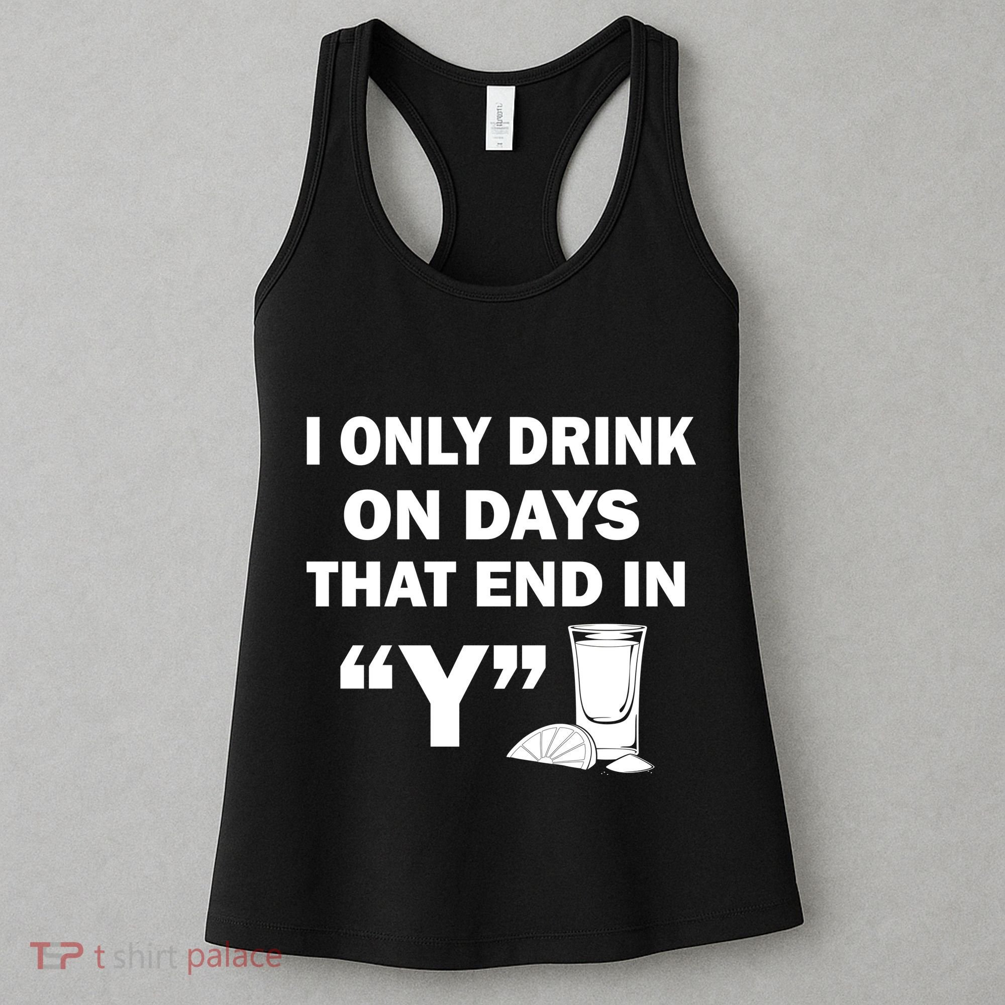I only Drink On Days That End in Y Women's Tank Top