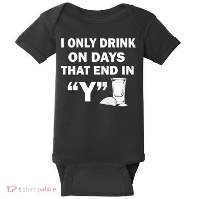 I only Drink On Days That End in Y Baby Bodysuit