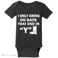 I only Drink On Days That End in Y Baby Bodysuit thumb 0