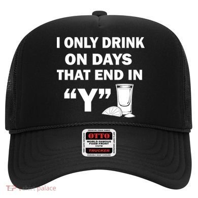 I only Drink On Days That End in Y Hat