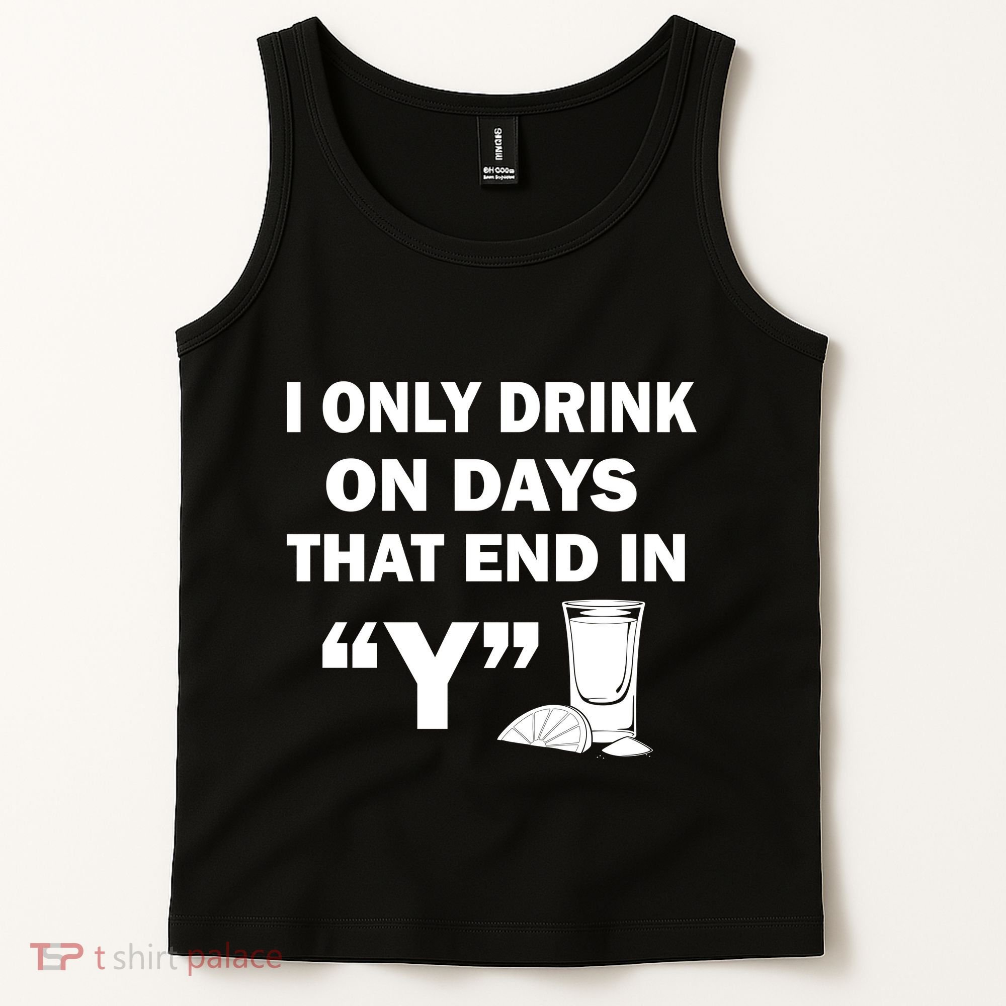 I only Drink On Days That End in Y Tank Top