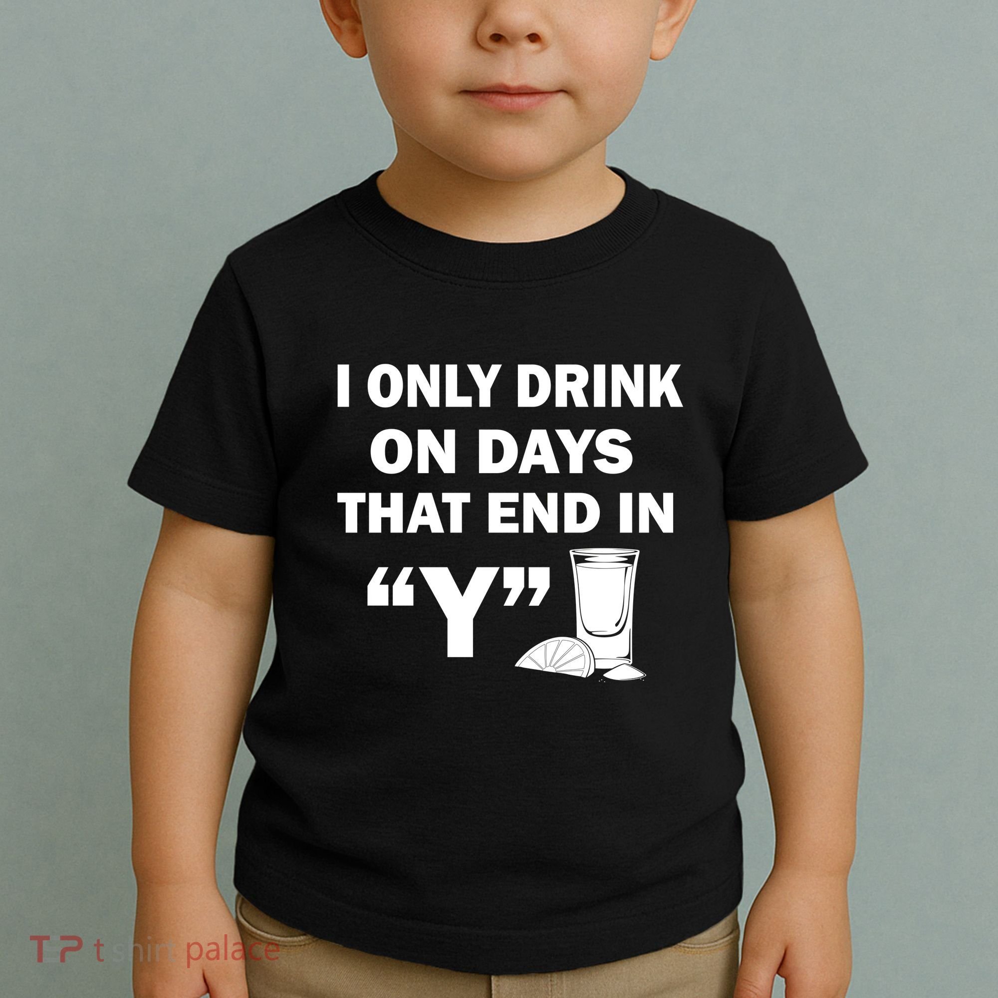 I only Drink On Days That End in Y Toddler T-Shirt
